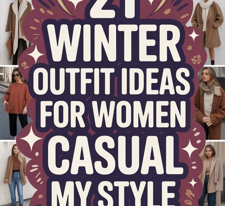 21 Winter Outfit Ideas for Women Casual My Style