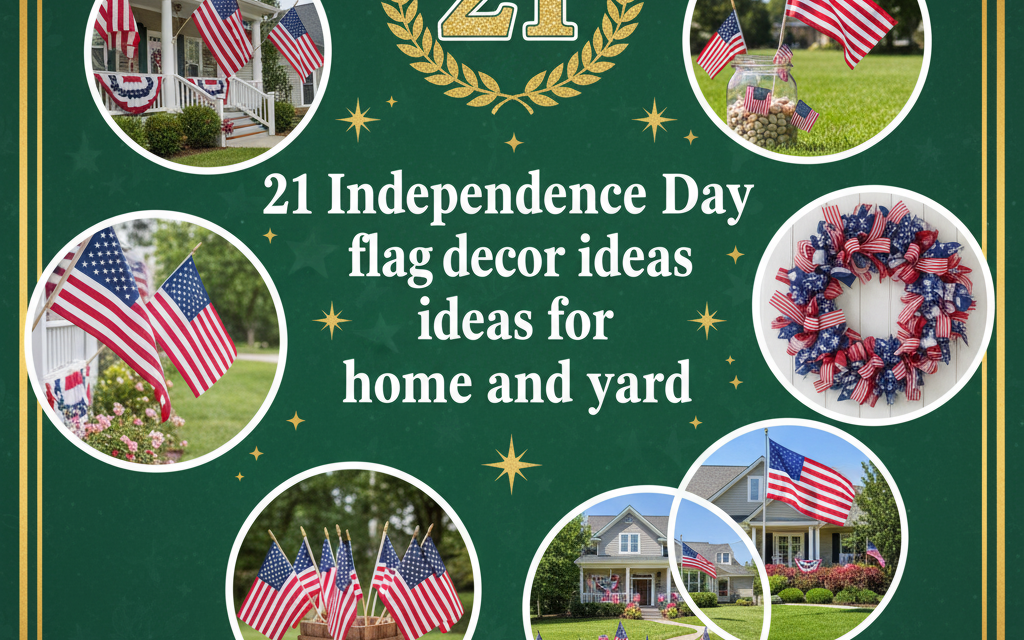 21 Must-Try Independence Day Flag Decor Ideas for Home and Yard: The Ultimate Patriotic Style Guide